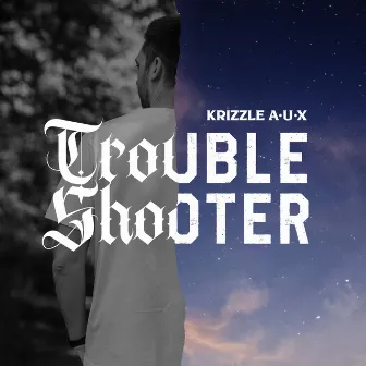 Troubleshooter by Krizzle AUX