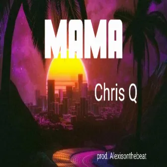 MAMA by Chris Q