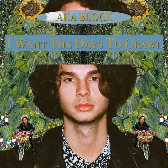 I Want The Days To Crawl by AKA Block