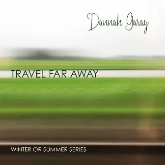 Travel Far Away by Dannah Garay