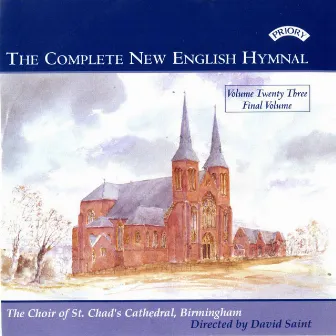 The Complete New English Hymnal, Vol. 23 by St. Chad's Cathedral Choir