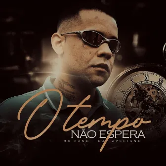 O Tempo Não Espera by Mc Xang