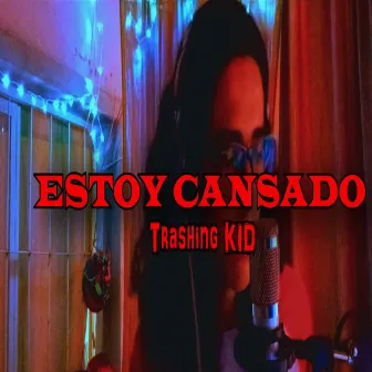 Estoy Cansado by Trashing KID