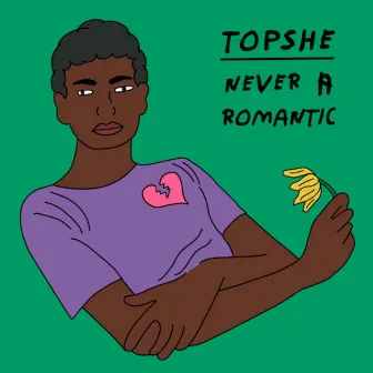 Never A Romantic by Topshe