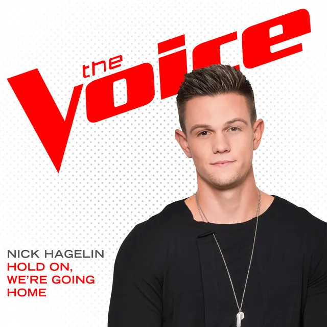 Hold On, We’re Going Home (The Voice Performance)