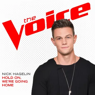 Hold On, We’re Going Home (The Voice Performance) by Nick Hagelin