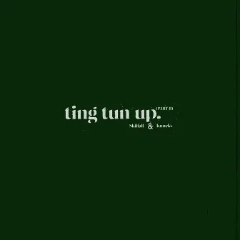 Ting Tun Up Part II by Skiifall