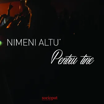 Pentru Tine by Nimeni Altu’