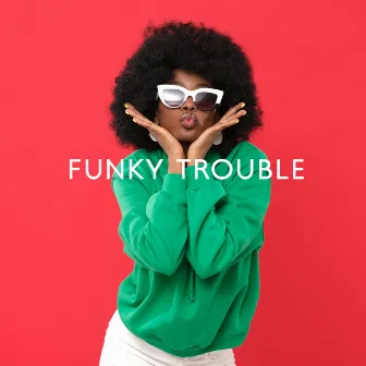 Funky Trouble: Modern Jazz Fusion Instrumentals by Old School Funk Squad