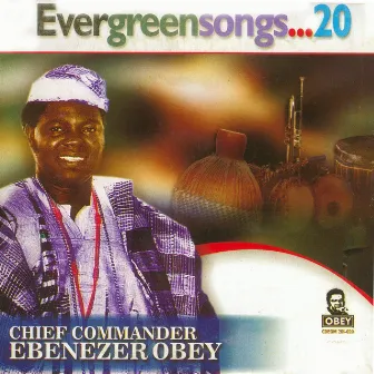 Evergreen Songs Origina 20 by Chief Commander Ebenezer Obey