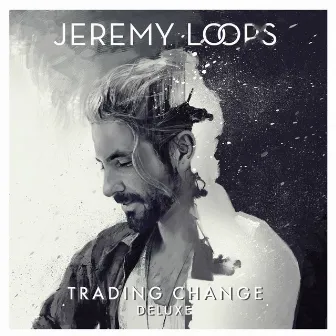 Trading Change (Deluxe Edition) by Jeremy Loops