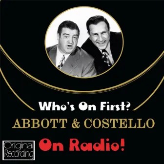 Who's On First? Abbott And Costello On Radio! by Abbott & Costello