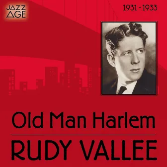 Old Man Harlem (1931 - 1933) by Rudy Vallee and His Connecticut Yankees