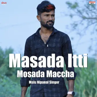 Masada Itti Mosada Maccha by Praveen Kadapatti