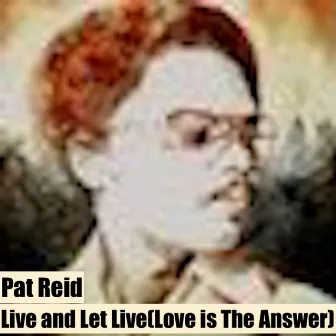 Live and Let Live (Love Is the Answer) by Pat Reid