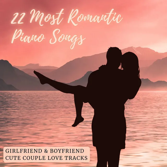 22 Most Romantic Piano Songs: Girlfriend & Boyfriend Cute Couple Love Tracks