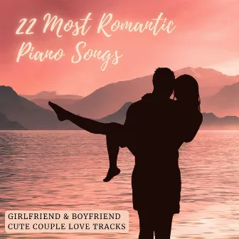 22 Most Romantic Piano Songs: Girlfriend & Boyfriend Cute Couple Love Tracks by Unknown Artist