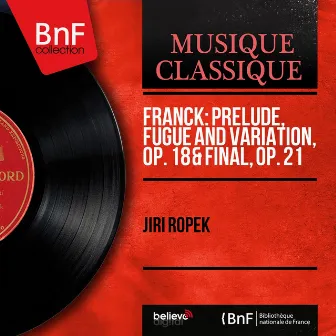 Franck: Prelude, Fugue and Variation, Op. 18 & Final, Op. 21 - EP (Mono Version) by Jiri Ropek