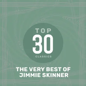 Top 30 Classics - The Very Best of Jimmie Skinner by Jimmie Skinner