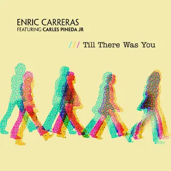 Till There Was You by Enric Carreras