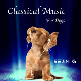 Classical Music for Dogs by Sean G