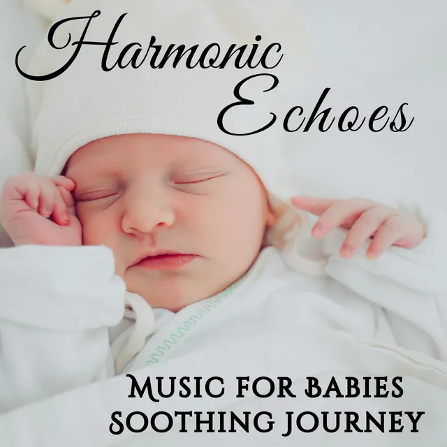 Harmonic Echoes: Music for Babies Soothing Journey