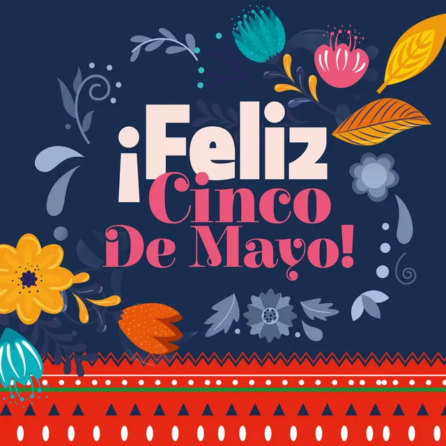 ¡Feliz Cinco De Mayo! A Celebration With Mexican Traditional Music