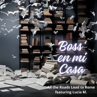 Boss' en Mi Casa by All Roads Lead To Rome