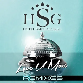 Love U More (The Remixes) by Hotel Saint George