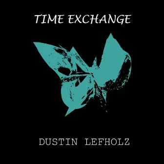 Time Exchange by Dustin Lefholz