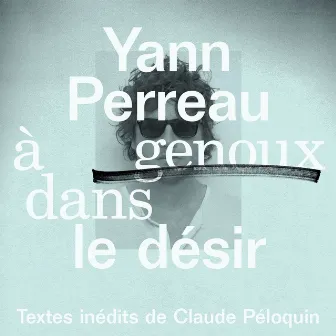 À genoux dans le désir by Yann Perreau