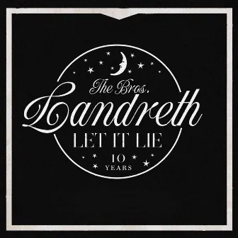 Let it Lie (10th Anniversary Deluxe Edition) by The Bros. Landreth