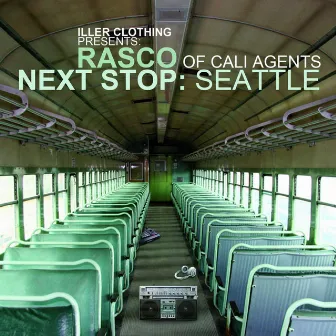 Next Stop: Seattle by Iller Clothing Presents: Rasco Of Cali Agents