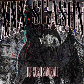 Xnx Season by DJ KUSH SMOKAH