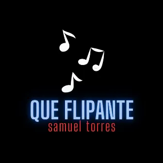 Que Flipante by Samuel Torres