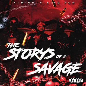 THE STORY'S OF A SAVAGE by Almighty King Pun