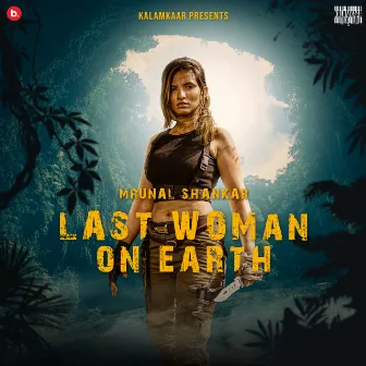 Last Woman On Earth by Mrunal Shankar