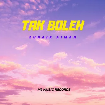 Tak Boleh by Zuhair Aiman