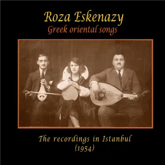 Roza Eskenazy Greek Oriental Songs The recordings in Istanbul, 1954 by Roza Eskenazy