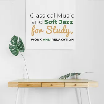 Classical Music and Soft Jazz for Study, Work and Relaxation. Music for Deep Concetration at Work and Music For Exam by Relaxation 101