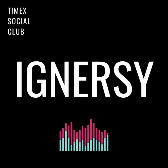 Ignersy by Timex Social Club