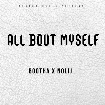 ALL BOUT MYSELF by BOOTHA