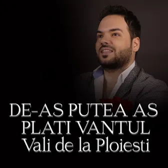 DE-AS PUTEA AS PLATI VANTUL by Vali de la Ploiesti