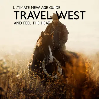 Ultimate New Age Guide: Travel West and Feel The Heat by Irish Celtic Spirit of Relaxation Academy