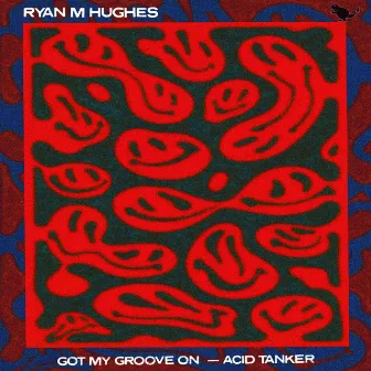 Got My Groove On / Acid Tanker by Ryan M Hughes