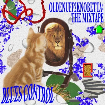 OldEnuff2KnoBetta: the Mixtape by Blues Control