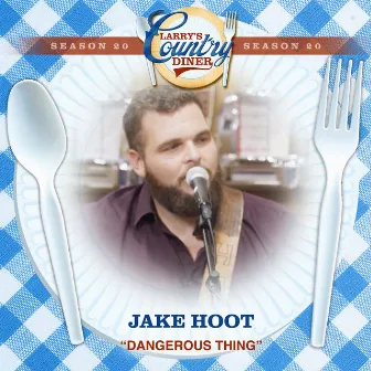 Dangerous Thing (Larry's Country Diner Season 20) by Jake Hoot