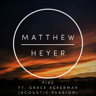 Fire (Acoustic Version) by Matthew Heyer