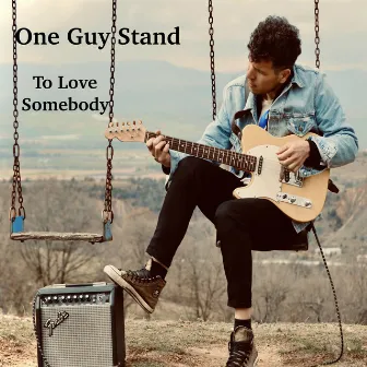 To Love Somebody by One Guy Stand