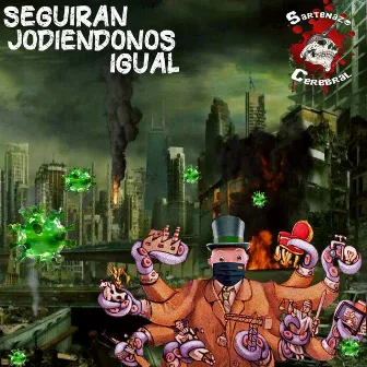 Seguirán Jodiéndonos Igual by Sartenazo Cerebral